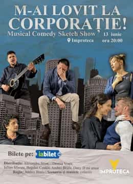 M-ai lovit la Corporație - Sketch Comedy Muzical Improteca, la Teatrul Improteca, București