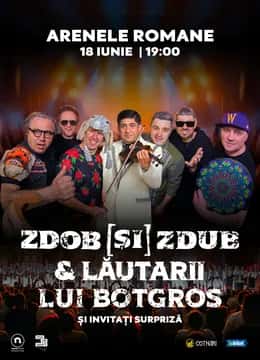 Zdob și Zdub & Lăutarii lui Botgros, la Arenele Romane, București