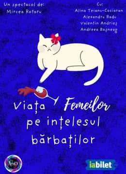 Viața Femeilor pe Înțelesul Bărbaților, la Teatrul National Bucuresti, București