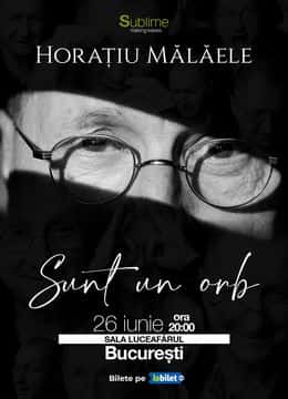 Horatiu Malaele - Sunt un Orb, la Sala Luceafărul, București
