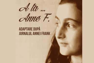 A ta ... Anne F. după Jurnalul Annei Frank, la Teatrul Maria Filotti, Brăila